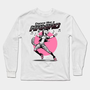 Dance like a MANIAC Long Sleeve T-Shirt